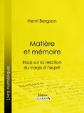  Henri Bergson et  Ligaran - Matière et mémoire - Essai sur la relation du corps à l'esprit.
