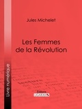  Jules Michelet et  Ligaran - Les Femmes de la Révolution.