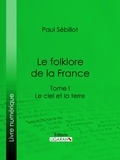  Paul Sébillot et  Ligaran - Le Folk-Lore de la France - Le Ciel et la Terre - Tome premier.