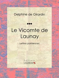  Delphine de Girardin et  Théophile Gautier - Le Vicomte de Launay - Lettres parisiennes.