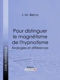  J.-M. Berco et  Ligaran - Pour distinguer le magnétisme de l'hypnotisme - Analogies et différences.