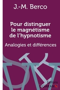 J.-M. Berco - Pour distinguer le magnétisme de l'hypnotisme - Analogies et différences.