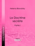  Helena Blavatsky et  Dominique Albert Courmes - La Doctrine Secrète - Synthèse de la science de la religion et de la philosophie - Partie I.