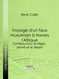 René Caillié et  Ligaran - Voyage d'un faux musulman à travers l'Afrique - Tombouctou, le Niger, Jenné et le désert.