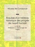  Nicolas de Condorcet et  Ligaran - Esquisse d'un tableau historique des progrès de l'esprit humain - suivie de Réflexions sur l'esclavage des nègres.
