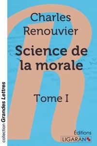 Charles Renouvier - Science de la morale - Tome I.