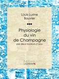  Louis Lurine et  Charles Edouard Elmerich - Physiologie du vin de Champagne - par deux buveurs d'eau.