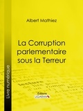  Albert Mathiez et  Ligaran - La Corruption parlementaire sous la Terreur.