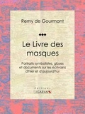 Rémy de Gourmont et  Ligaran - Le Livre des masques - Portraits symbolistes, gloses et documents sur les écrivains d'hier et d'aujourd'hui.