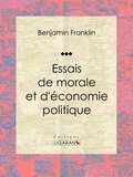  Benjamin Franklin et  Édouard Laboulaye - Essais de morale et d'économie politique.