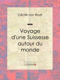  Cécile von Rodt et  Ligaran - Voyage d'une Suissesse autour du monde.