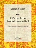  Joseph Grasset et  Ligaran - L'Occultisme hier et aujourd'hui - Le Merveilleux prescientifique.