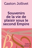 Gaston Jollivet - Souvenirs de la vie de plaisir sous le Second Empire.