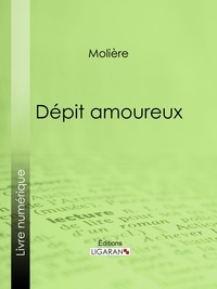  Molière et  Ligaran - Dépit amoureux.