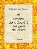 Édouard Montagne et Jules Claretie - Histoire de la Société des gens de lettres.