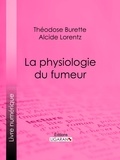  Théodose Burette et  Alcide-Joseph Lorentz - La Physiologie du fumeur.