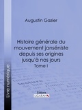  Augustin Gazier et  Ligaran - Histoire générale du mouvement janséniste depuis ses origines jusqu'à nos jours - Tome I.