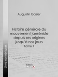  Augustin Gazier et  Ligaran - Histoire générale du mouvement janséniste depuis ses origines jusqu'à nos jours - Tome II.