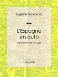 Eugène Demolder et  Ligaran - L'Espagne en auto - Impressions de voyage.