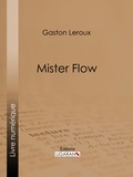 Gaston Leroux et  Ligaran - Mister Flow.