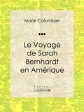 Marie Colombier et Arsène Houssaye - Le voyage de Sarah Bernhardt en Amérique.