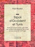  Paul Radiot et  Ligaran - Tripoli d'Occident et Tunis - Notes et croquis, avec une visite de l'auteur à Bouvard et Pécuchet sur les ruines de Carthage.
