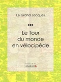 Le Grand Jacques et  Félix Régamey - Le Tour du monde en vélocipède.