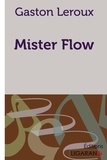 Gaston Leroux - Mister flow.
