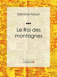  Edmond About et  Ligaran - Le Roi des montagnes - Roman d'aventures.