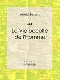 Annie Besant et  Ligaran - La Vie occulte de l'Homme - Essai sur les sciences occultes.