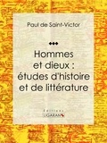  Paul de Saint-Victor et  Ligaran - Hommes et dieux : études d'histoire et de littérature - Essai littéraire et historique.