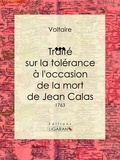  Voltaire et  Louis Moland - Traité sur la tolérance à l'occasion de la mort de Jean Calas - 1763.