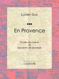  Lucien Duc et  Ligaran - En Provence - Études de moeurs et Souvenirs de jeunesse.