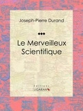  Joseph-Pierre Duran et  Ligaran - Le Merveilleux Scientifique - Essai sur les sciences occultes.