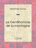 Alexandre Dumas et  Ligaran - Le Gentilhomme de la montagne - Pièce de théâtre.
