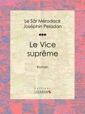  Le Sâr Mérodack Joséphin Pelad et Jules Barbey d'Aurevilly - Le Vice suprême - Roman.