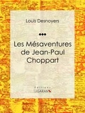  Louis Desnoyers et  Ligaran - Les Mésaventures de Jean-Paul Choppart - Roman jeunesse d'aventures.
