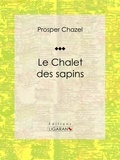 Prosper Chazel et  Ligaran - Le Chalet des sapins - Roman.