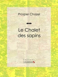 Prosper Chazel et  Ligaran - Le Chalet des sapins - Roman.