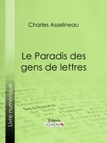 Charles Asselineau et  Ligaran - Le Paradis des gens de lettres - Essai littéraire.