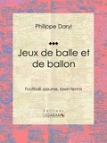 Philippe Daryl et  Ligaran - Jeux de balle et de ballon - Football, paume, lawn-tennis.