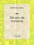  Émile Goudeau et  Ligaran - Dix ans de bohème - Autobiographie et mémoires.