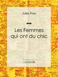  Jules Frey et  Ligaran - Les Femmes qui ont du chic - Encyclopédie de la mode.