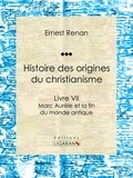 Ernest Renan et  Ligaran - Histoire des origines du christianisme - Livre VII - Marc Aurèle et la fin du monde antique.