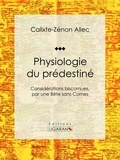 Calixte-Zénon Allec et Jules Gaignet - Physiologie du prédestiné - Considérations biscornues, par une bête sans cornes.
