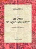 Albert Cim et  Ligaran - Le dîner des gens de lettres - Souvenirs littéraires.