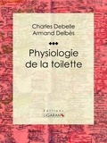 Charles Debelle et Armand Delbès - Physiologie de la toilette - Essai humoristique.
