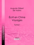  Auguste Gilbert de Voisins et  Ligaran - Écrit en Chine : voyages - Tome I.