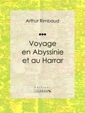 Arthur Rimbaud et  Ligaran - Voyage en Abyssinie et au Harrar - Récit et carnet de voyages.