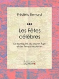  Frédéric Bernard et  Charles Goutzwiller - Les Fêtes célèbres - De l'Antiquité, du Moyen Âge et des Temps Modernes.